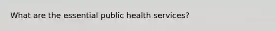 What are the essential public health services?