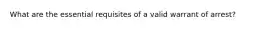 What are the essential requisites of a valid warrant of arrest?