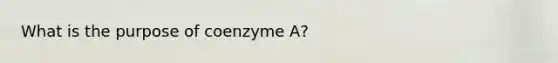 What is the purpose of coenzyme A?