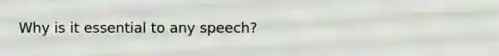 Why is it essential to any speech?