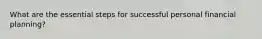 What are the essential steps for successful personal financial planning?