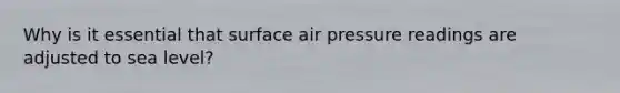 Why is it essential that surface air pressure readings are adjusted to sea level?