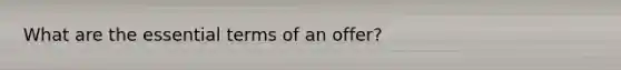 What are the essential terms of an offer?