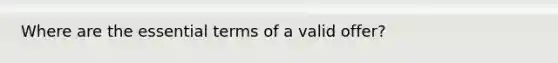 Where are the essential terms of a valid offer?