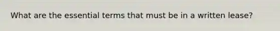 What are the essential terms that must be in a written lease?