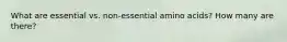 What are essential vs. non-essential amino acids? How many are there?