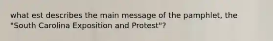 what est describes the main message of the pamphlet, the "South Carolina Exposition and Protest"?