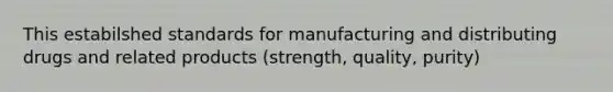 This estabilshed standards for manufacturing and distributing drugs and related products (strength, quality, purity)