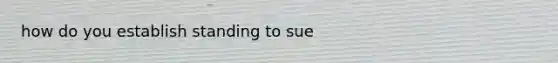 how do you establish standing to sue