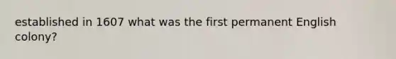 established in 1607 what was the first permanent English colony?