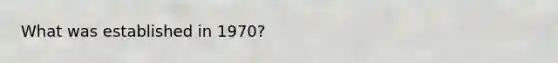 What was established in 1970?