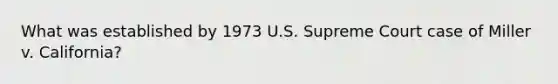 What was established by 1973 U.S. Supreme Court case of Miller v. California?