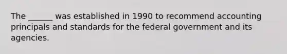 The ______ was established in 1990 to recommend accounting principals and standards for the federal government and its agencies.