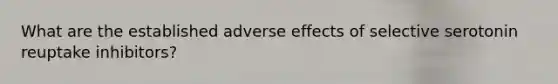 What are the established adverse effects of selective serotonin reuptake inhibitors?