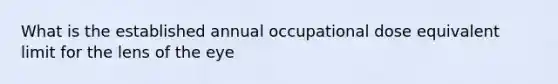 What is the established annual occupational dose equivalent limit for the lens of the eye