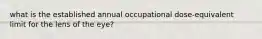 what is the established annual occupational dose-equivalent limit for the lens of the eye?