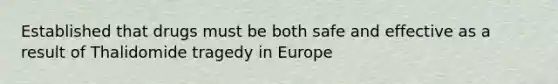 Established that drugs must be both safe and effective as a result of Thalidomide tragedy in Europe