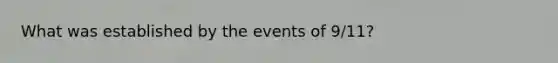 What was established by the events of 9/11?