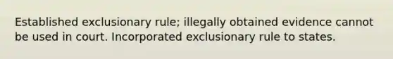 Established exclusionary rule; illegally obtained evidence cannot be used in court. Incorporated exclusionary rule to states.