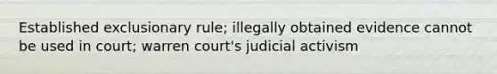 Established exclusionary rule; illegally obtained evidence cannot be used in court; warren court's judicial activism