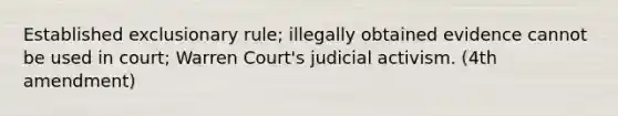 Established exclusionary rule; illegally obtained evidence cannot be used in court; Warren Court's judicial activism. (4th amendment)