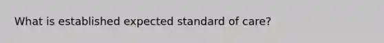 What is established expected standard of care?