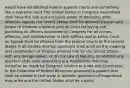 would have established federal appeals courts and something like a supreme court The United States in Congress Assembled shall have the sole and exclusive power of declaring what offences against the United States shall be deemed treason and power to institute a federal Judicial Court for trying and punishing all officers appointed by Congress for all crimes, offences, and misbehaviour in their Offices and to which Court an Appeal shall be allowed from the Judicial Courts of the several States in all Causes wherein questions shall arise on the meaning and construction of Treaties entered into by the United States with any foreign power, or on the Law of Nations, or wherein any question shall arise respecting any regulations that may hereafter be made by Congress relative to trade and Commerce, or the Collection of federal Revenues pursuant to powers that shall be vested in that body or wherein questions of importance may arise and the United States shall be a party