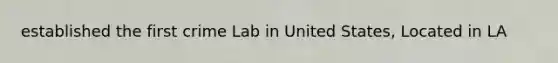 established the first crime Lab in United States, Located in LA