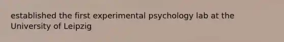 established the first experimental psychology lab at the University of Leipzig