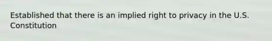 Established that there is an implied right to privacy in the U.S. Constitution