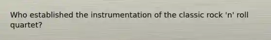 Who established the instrumentation of the classic rock 'n' roll quartet?