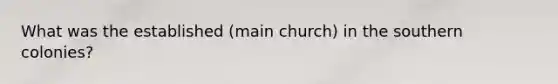 What was the established (main church) in the southern colonies?