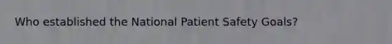 Who established the National Patient Safety Goals?