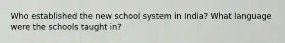 Who established the new school system in India? What language were the schools taught in?