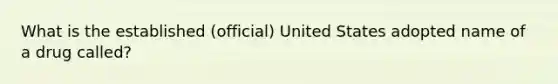 What is the established (official) United States adopted name of a drug called?