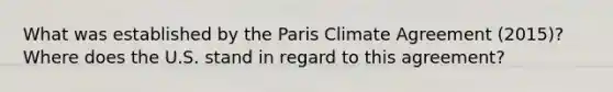 What was established by the Paris Climate Agreement (2015)? Where does the U.S. stand in regard to this agreement?