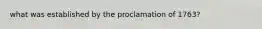 what was established by the proclamation of 1763?