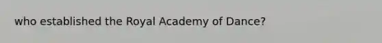 who established the Royal Academy of Dance?