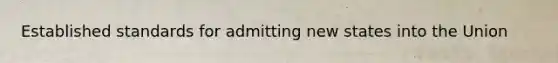 Established standards for admitting new states into the Union