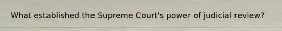 What established the Supreme Court's power of judicial review?