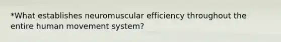 *What establishes neuromuscular efficiency throughout the entire human movement system?