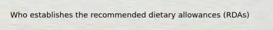 Who establishes the recommended dietary allowances (RDAs)