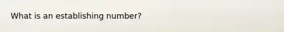 What is an establishing number?