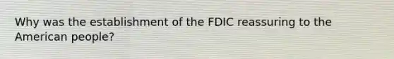 Why was the establishment of the FDIC reassuring to the American people?