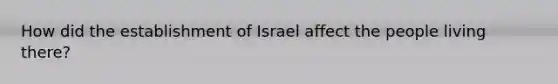 How did the establishment of Israel affect the people living there?