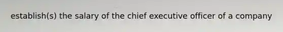 establish(s) the salary of the chief executive officer of a company