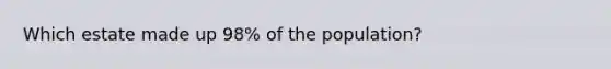 Which estate made up 98% of the population?
