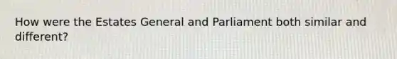 How were the Estates General and Parliament both similar and different?