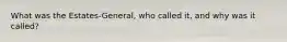 What was the Estates-General, who called it, and why was it called?