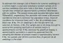 To estimate the average cost of flowers for summer weddings in a certain region, a journalist selected a random sample of 15 summer weddings that were held in the state. A graph of the sample data showed an approximately symmetric distribution with no outliers. The sample mean and standard deviation were 734 and102, respectively. The journalist will create a 95 percent confidence interval to estimate the population mean. Have all conditions for inference been met? A Yes, all conditions have been met. B No, the 15 weddings in the sample were not selected at random. C No, the sample size is not large enough to assume the sampling distribution of sample means is approximately normal. D No, because the graphical display is approximately symmetric it cannot be assumed that the sampling distribution of sample means is approximately normal. E No, the sample size of 15 is not less than 10 percent of all weddings in the state.